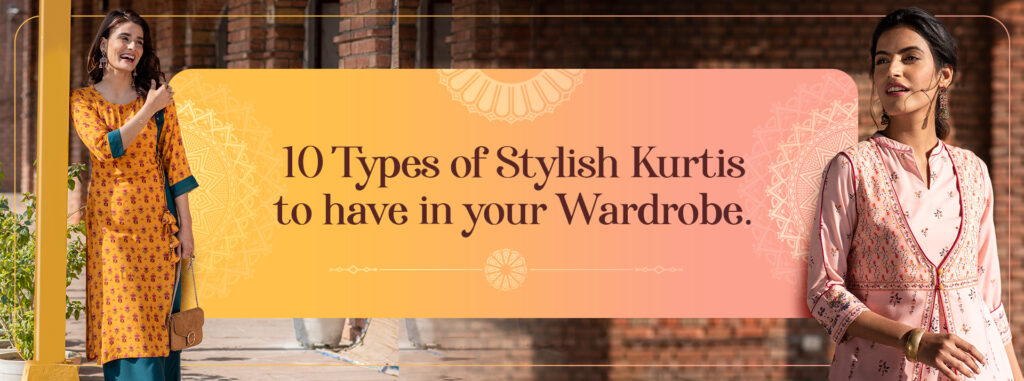 Top 10 types of stylish & trendy Kurtis to have in your wardrobe!